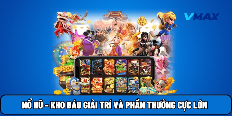 Nổ hũ – kho báu giải trí và phần thưởng cực lớn