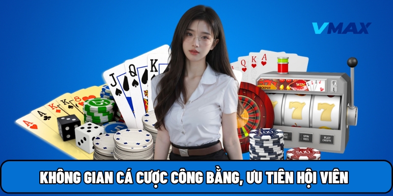 Không gian cá cược công bằng, ưu tiên hội viên